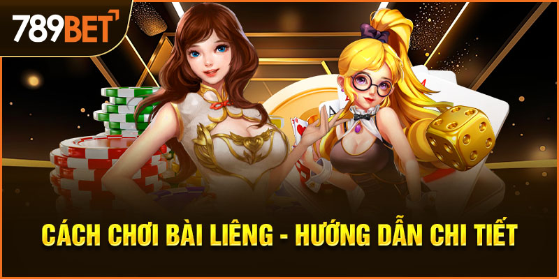 cách chơi bài liêng 789bet